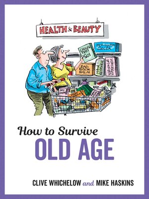 cover image of How to Survive Old Age: Tongue-In-Cheek Advice and Cheeky Illustrations about Getting Older